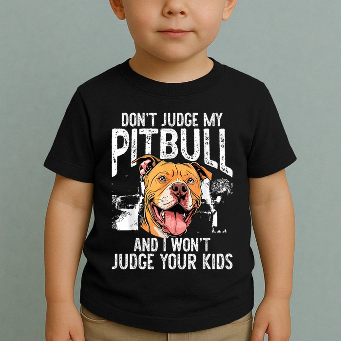 DonT Judge My Pitbull And I WonT Judge Toddler T-Shirt