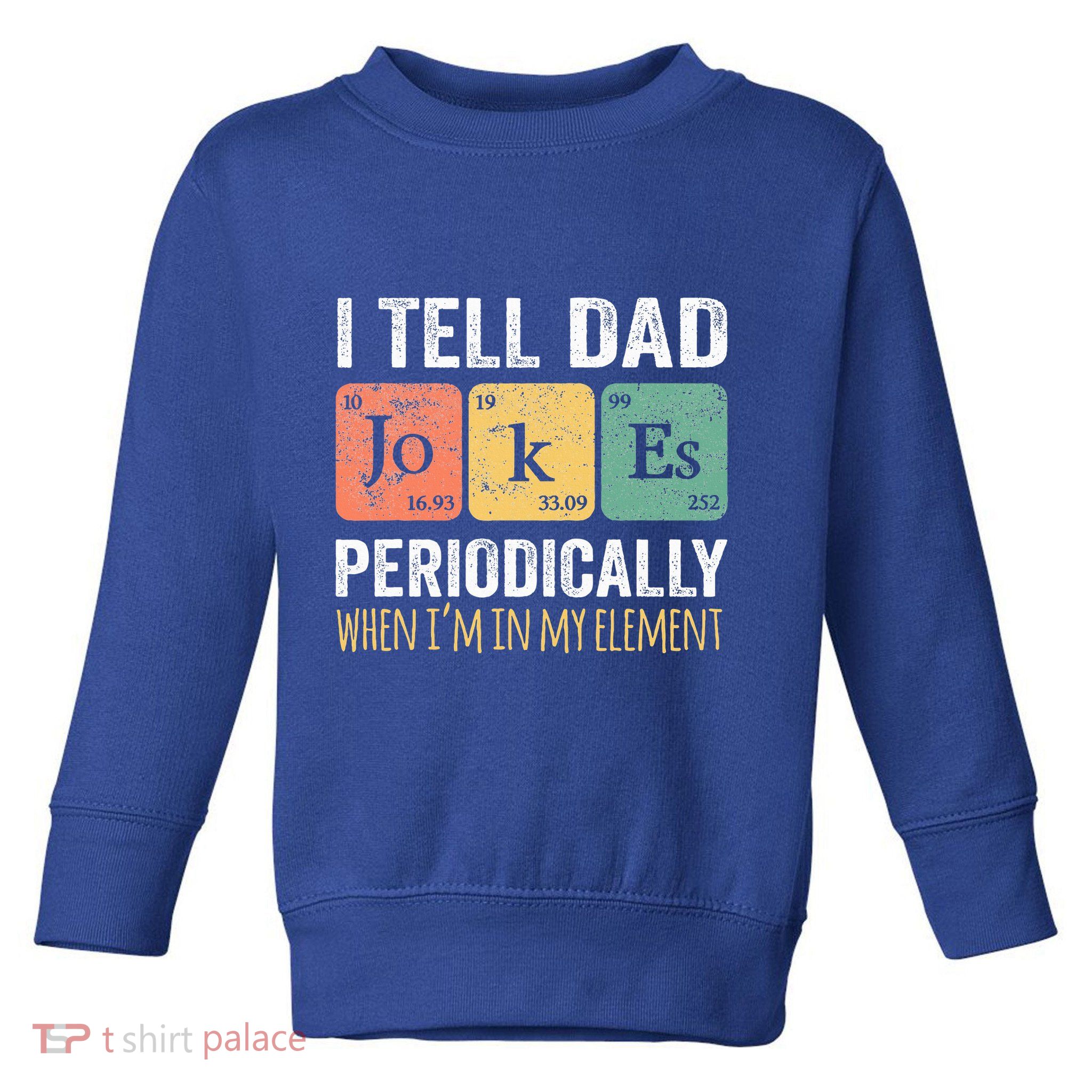 Dad Jokes Periodically Element Toddler Sweatshirt
