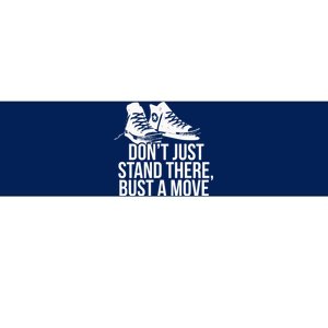 Dont Just Stand There Bust A Move Bumper Sticker