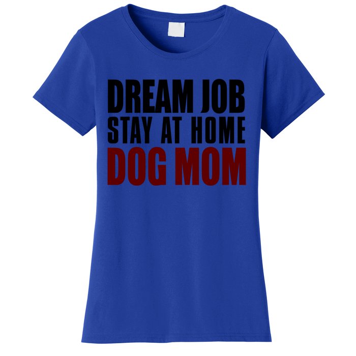 Dream Job Stay At Home Dog Mom Gift Women's T-Shirt