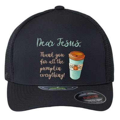 Dear Jesus Thank You For Pumpkin Spice Everything Christian Gift Flexfit Unipanel Trucker Cap