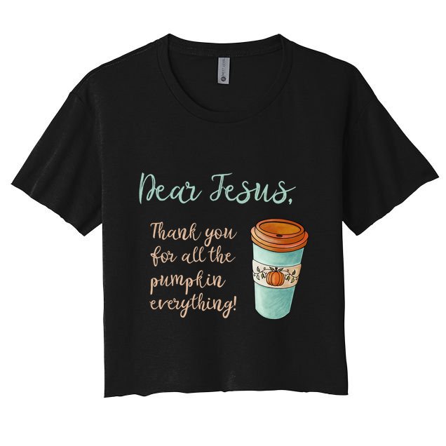 Dear Jesus Thank You For Pumpkin Spice Everything Christian Gift Crop Top