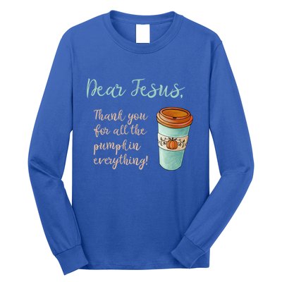 Dear Jesus Thank You For Pumpkin Spice Everything Christian Gift Long Sleeve Shirt