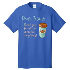 Dear Jesus Thank You For Pumpkin Spice Everything Christian Gift Tall T-Shirt