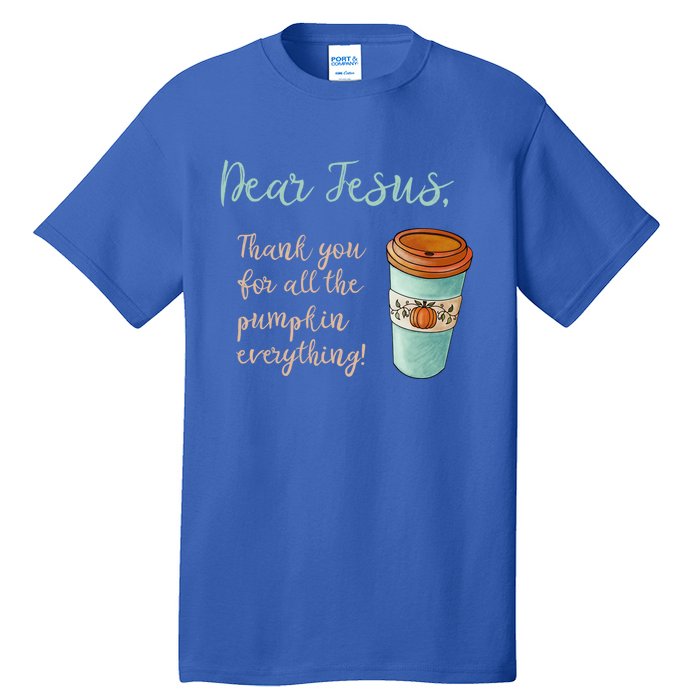 Dear Jesus Thank You For Pumpkin Spice Everything Christian Gift Tall T-Shirt