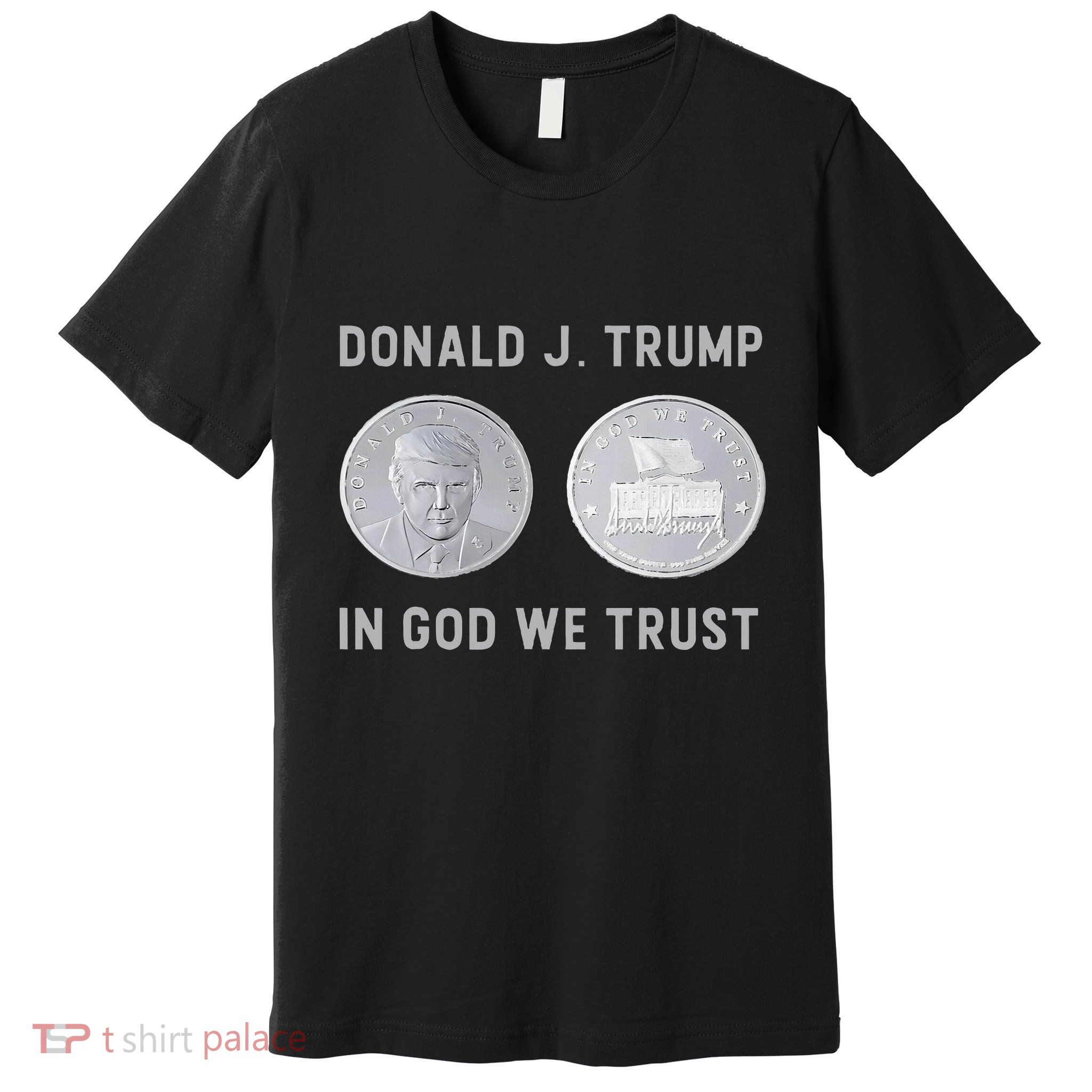 Donald J. Trump Silver Coin In God We Trust Silver Medallion Premium T-Shirt