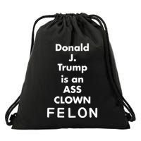Donald J. Trump Is An Ass Clown Felon Drawstring Bag