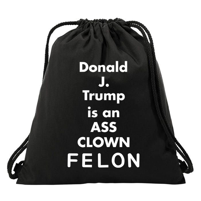 Donald J. Trump Is An Ass Clown Felon Drawstring Bag