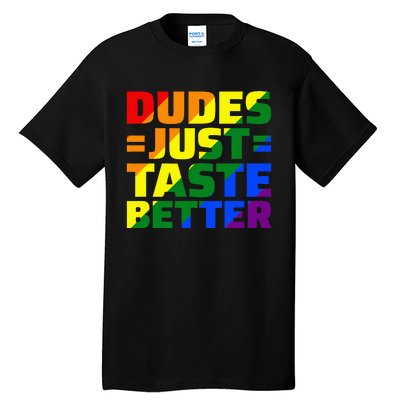 Dudes Just Taste Better Tall T-Shirt