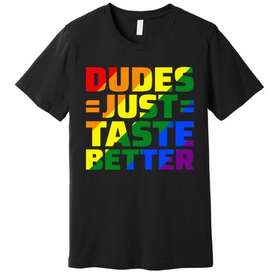 Dudes Just Taste Better Premium T-Shirt