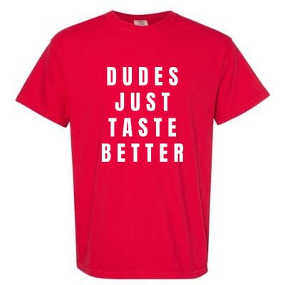 Dudes Just Taste Better Garment-Dyed Heavyweight T-Shirt