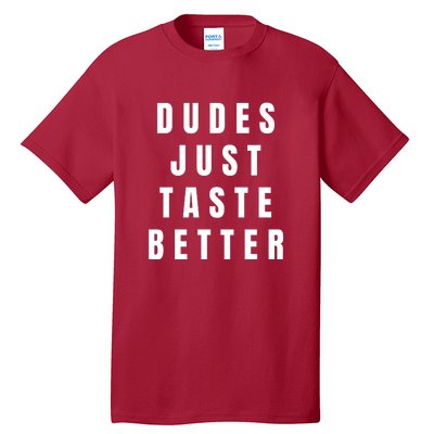 Dudes Just Taste Better Tall T-Shirt