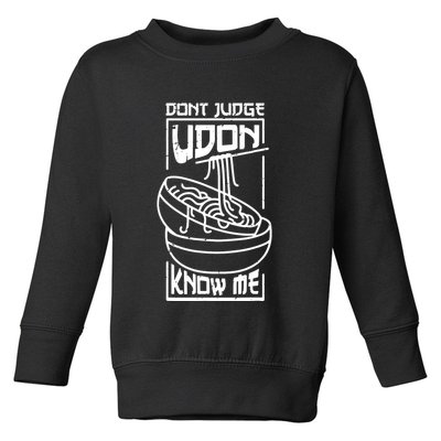 Dont Judge Udon Know Me Toddler Sweatshirt