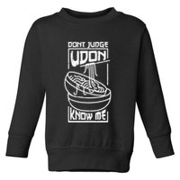 Dont Judge Udon Know Me Toddler Sweatshirt