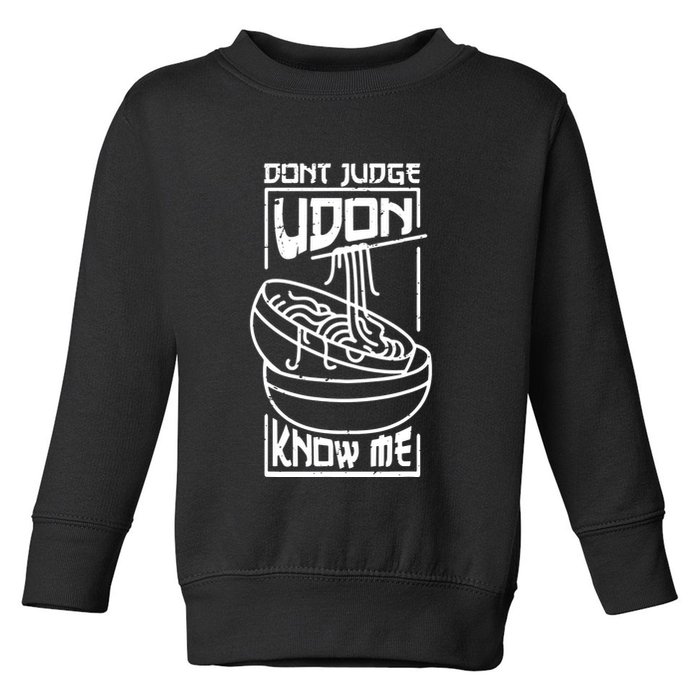 Dont Judge Udon Know Me Toddler Sweatshirt