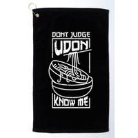Dont Judge Udon Know Me Golf Towel