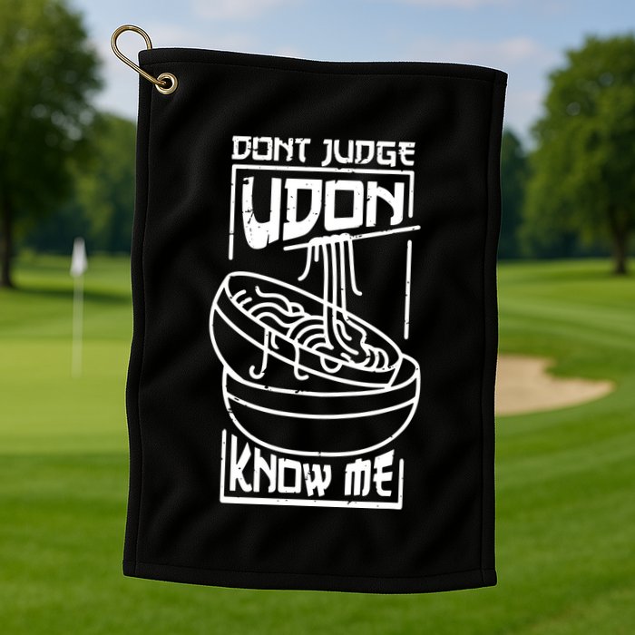 Dont Judge Udon Know Me Golf Towel