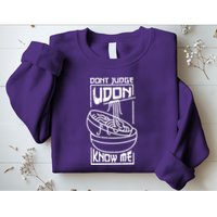 Dont Judge Udon Know Me Sweatshirt