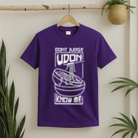 Dont Judge Udon Know Me T-Shirt