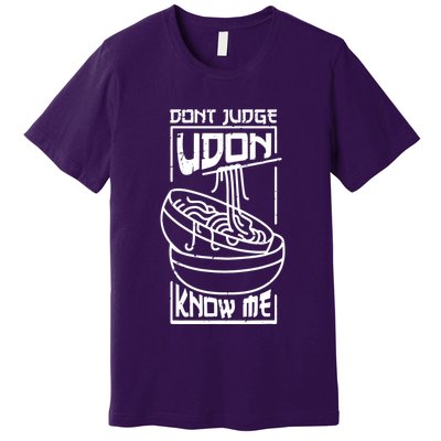 Dont Judge Udon Know Me Premium T-Shirt