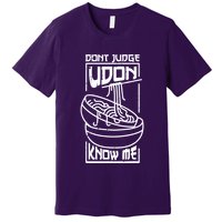 Dont Judge Udon Know Me Premium T-Shirt