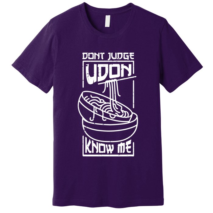 Dont Judge Udon Know Me Premium T-Shirt
