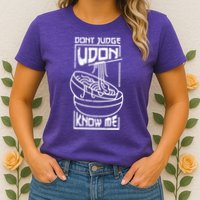 Dont Judge Udon Know Me Womens T-Shirt