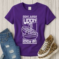 Dont Judge Udon Know Me Womens T-Shirt