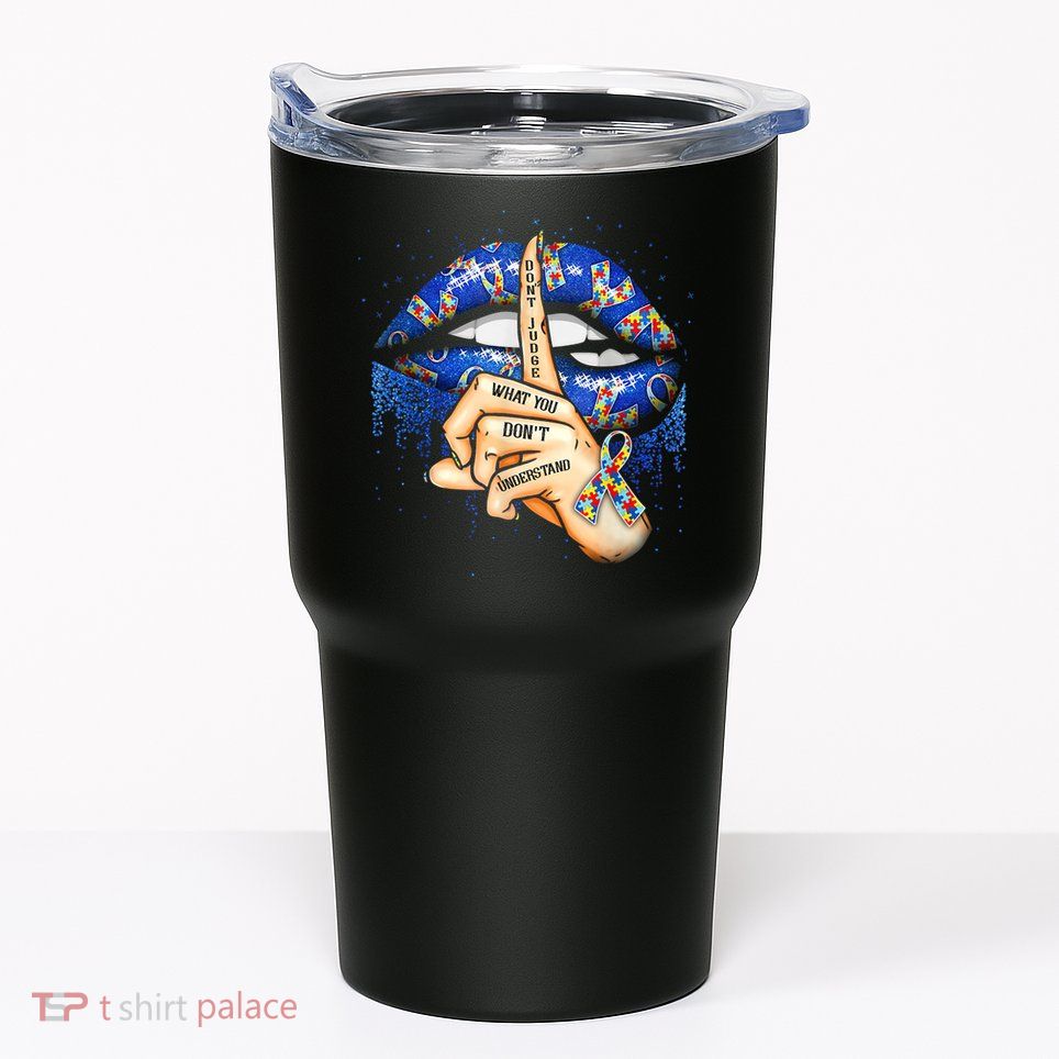Don't Judge What You Don't Understand Autism Awareness Lips Tumbler