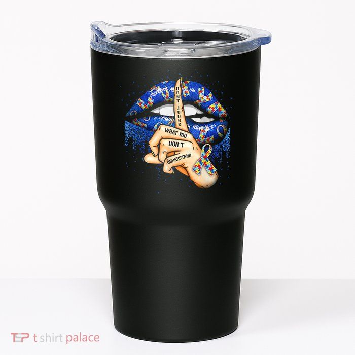 Don't Judge What You Don't Understand Autism Awareness Lips Tumbler