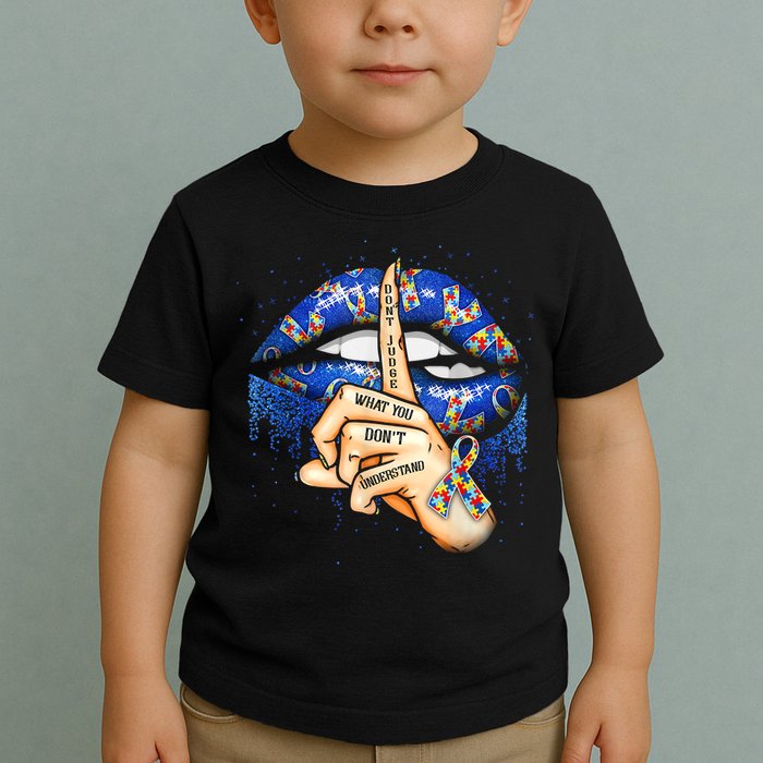 Don't Judge What You Don't Understand Autism Awareness Lips Toddler T-Shirt