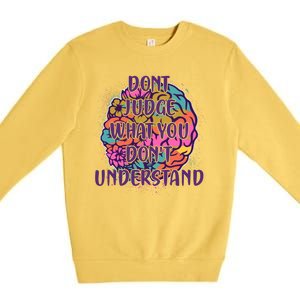 Dont Judge What You Dont Understand Mental Health Awareness Premium Crewneck Sweatshirt