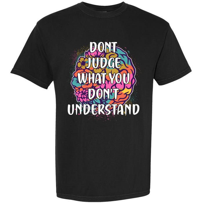 Dont Judge What You Dont Understand Mental Health Awareness Garment-Dyed Heavyweight T-Shirt
