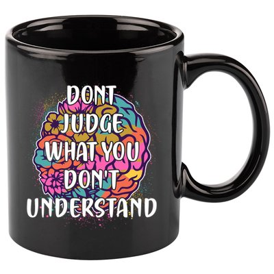 Dont Judge What You Dont Understand Mental Health Awareness 11oz C Handle Ceramic Mug