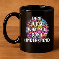 Dont Judge What You Dont Understand Mental Health Awareness 11oz C Handle Ceramic Mug