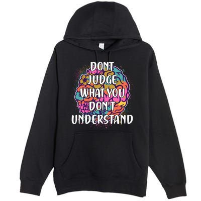 Dont Judge What You Dont Understand Mental Health Awareness Premium Pullover Hoodie