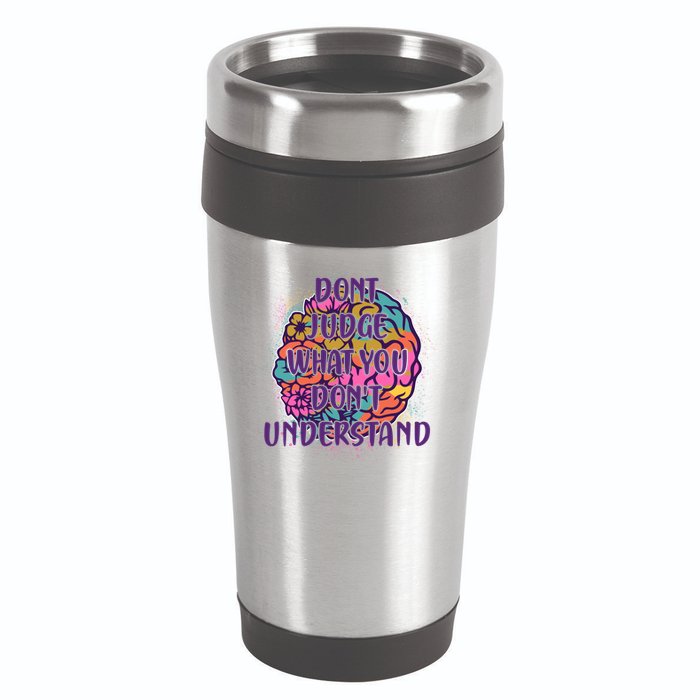 Dont Judge What You Dont Understand Mental Health Awareness 16oz Travel Tumbler