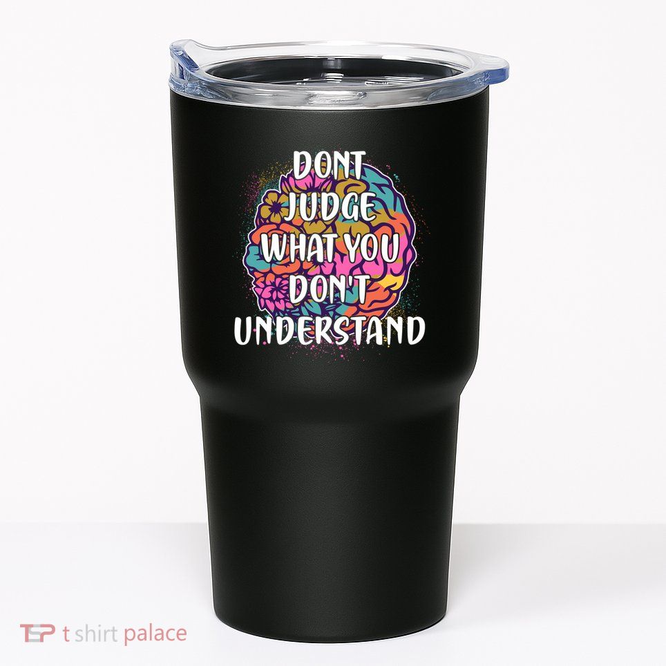 Dont Judge What You Dont Understand Mental Health Awareness Tumbler