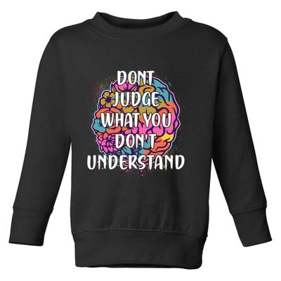 Dont Judge What You Dont Understand Mental Health Awareness Toddler Sweatshirt