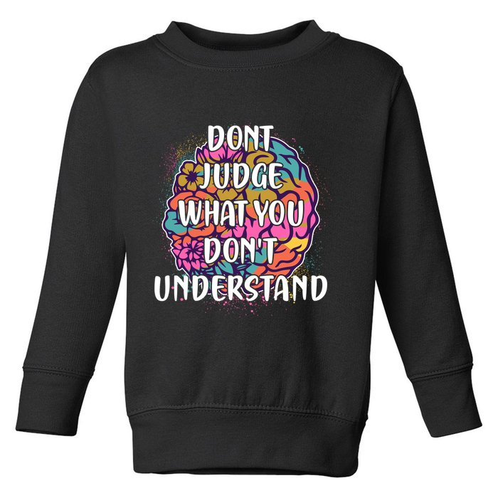 Dont Judge What You Dont Understand Mental Health Awareness Toddler Sweatshirt