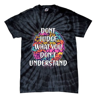 Dont Judge What You Dont Understand Mental Health Awareness Tie-Dye T-Shirt