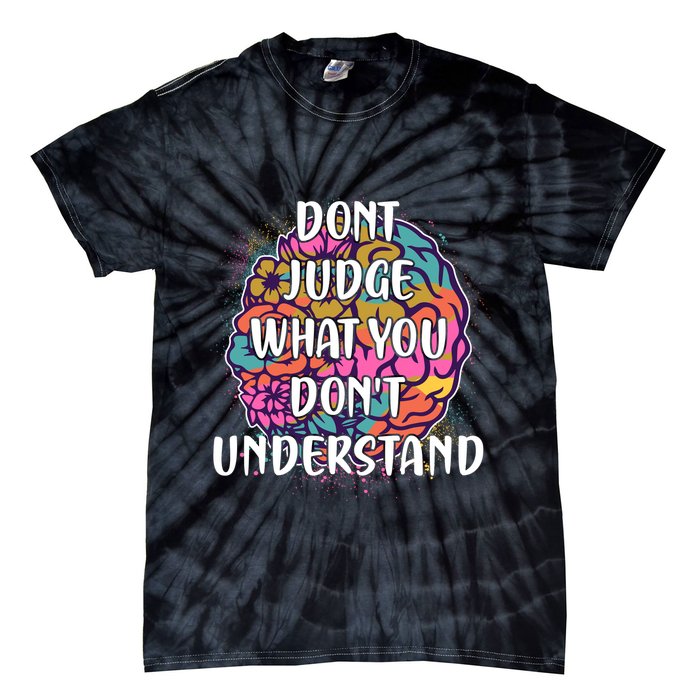 Dont Judge What You Dont Understand Mental Health Awareness Tie-Dye T-Shirt