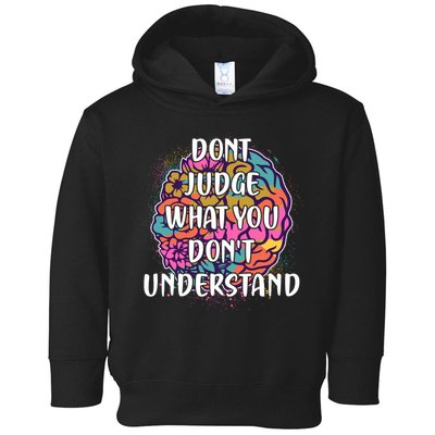 Dont Judge What You Dont Understand Mental Health Awareness Toddler Hoodie