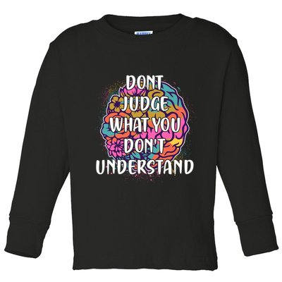 Dont Judge What You Dont Understand Mental Health Awareness Toddler Long Sleeve Shirt