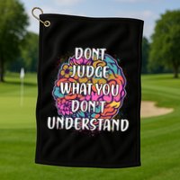Dont Judge What You Dont Understand Mental Health Awareness Golf Towel