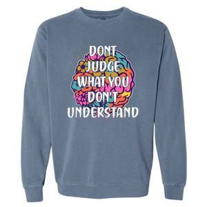 Dont Judge What You Dont Understand Mental Health Awareness Garment-Dyed Sweatshirt