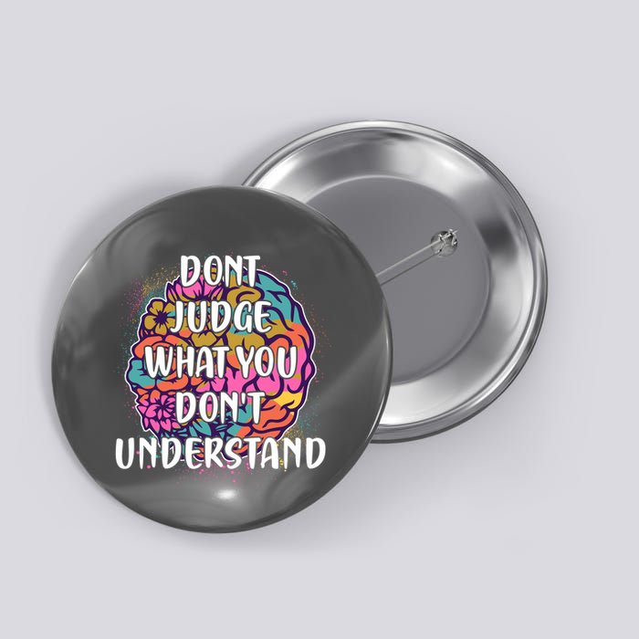 Dont Judge What You Dont Understand Mental Health Awareness Button