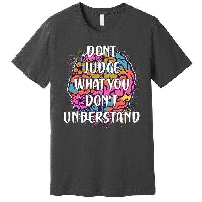 Dont Judge What You Dont Understand Mental Health Awareness Premium T-Shirt