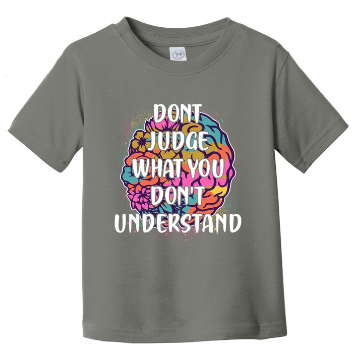 Dont Judge What You Dont Understand Mental Health Awareness Toddler T-Shirt