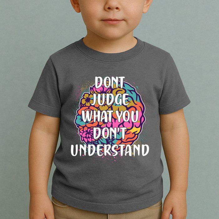 Dont Judge What You Dont Understand Mental Health Awareness Toddler T-Shirt